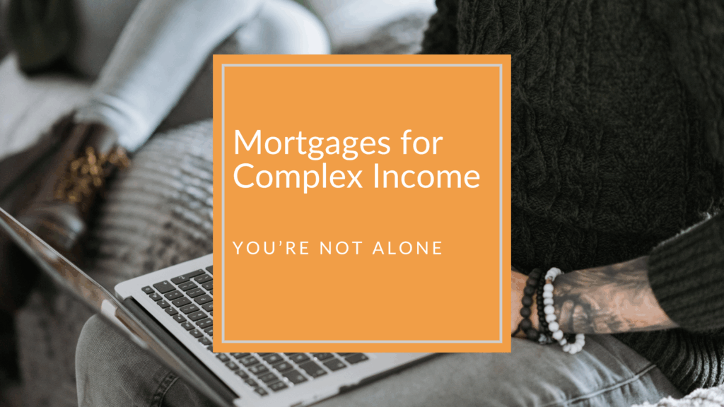 Person sitting with a laptop on their lap, next to bold orange overlay text reading “Mortgages for Complex Income – You’re Not Alone.