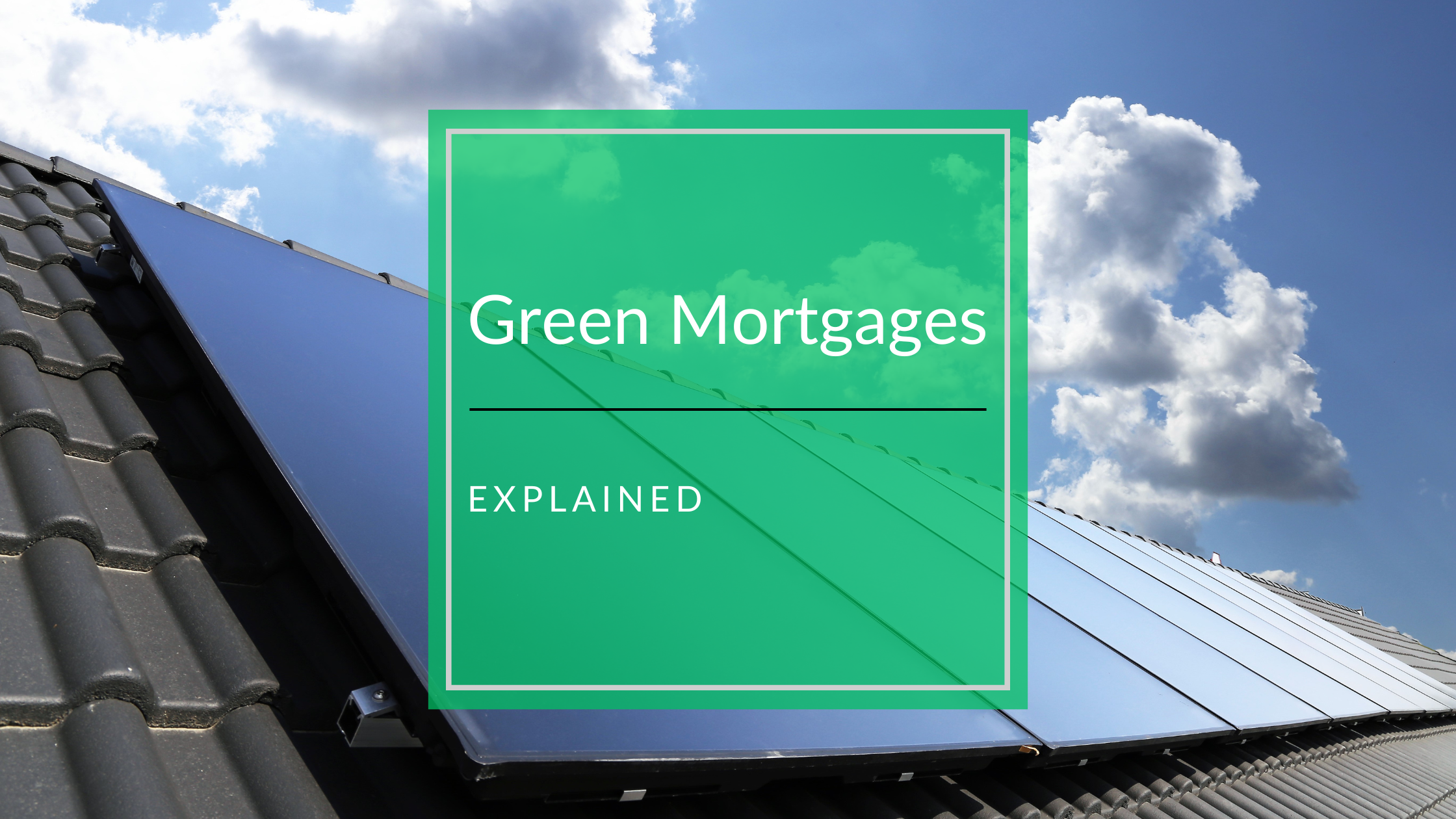 Solar Panels on a Roof - Green Mortgages Explained